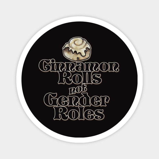 Cinnamon Rolls not Gender Roles Magnet by bubbsnugg